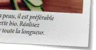  ??  ?? Puisque l’on garde la peau, il est préférable de choisir une courgette bio. Réalisez des lamelles fines sur toute la longueur.