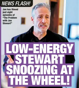  ?? ?? Jon has filmed just eight episodes of “The Problem with Jon Stewart”