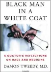  ??  ?? BLACK MAN IN A WHITE COAT: A Doctor’s Reflection­s on Race and Medicine. By Damon Tweedy. 983 baht.