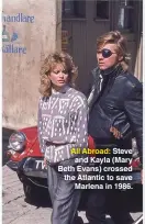  ??  ?? All Abroad: Steve and Kayla (Mary Beth Evans) crossed the Atlantic to save Marlena in 1986.