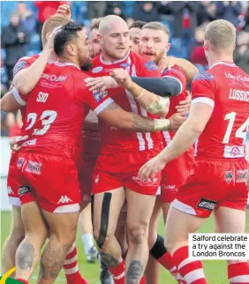  ??  ?? Salford celebrate a try against the London Broncos