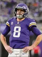  ?? Stephen Maturen / Getty Images ?? Kirk Cousins will miss the Vikings’ most important game of the season as they are one game out of the last NFC wild-card spot.
