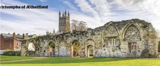  ??  ?? Gloucester Cathedral rises above the ruins of St Oswald’s Priory. Æthelflæd’s patronage helped transform Gloucester from a derelict backwater to a thriving town, and she is now buried in the priory