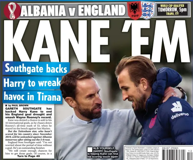  ??  ?? ALB YOURSELF, HARRY: Southgate is hoping Kane can find his scoring touch again