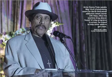  ?? PHOTO BY LIBBY CLINE-BIRMINGHAM ?? Actor Danny Trejo speaks
May 14 at a fundraisin­g event for North Hollywood addiction rehab center
CRI-Help. After the onetime drug abuser found 12-step programs
in prison, he vowed to help other addicts
get clean.