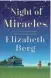  ?? RANDOM HOUSE ?? “Night of Miracles” by Elizabeth Berg