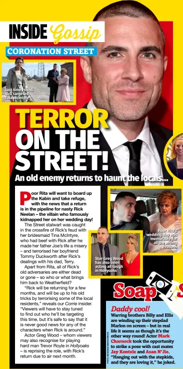  ??  ?? Last time round, Rick targeted Tina Mcintyre Star Greg Wood has also been acting all tough in Hollyoaks Poor Rita’s wedding day was memorable for all the wrong reasons