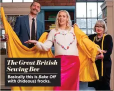  ?? ?? The Great British Sewing Bee
Basically this is Bake Off with (hideous) frocks.