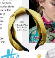  ??  ?? SILK HEADBAND, £40, Born In The Sun