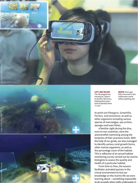  ??  ?? LEFT AND BELOW The VR programme introduces “divers” to benthic life forms, helping them learn how to identify them “in situ” ABOVE Divers get fully immersed in the underwater world without getting wet!