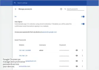  ??  ?? Google Chrome can manage and synchronis­e passwords across your devices.