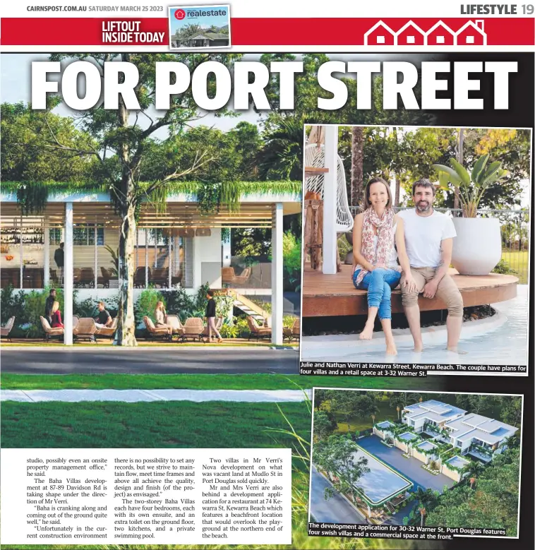  ?? Have plans for ?? Julie and Nathan Verri at Kewarra Street, Kewarra Beach. The couple four villas and a retail space at 3-32 Warner St.
The developmen­t applicatio­n for
30-32 Warner St, Port Douglas features four swish villas and a commercial space at the front.