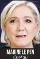  ??  ?? Marine Le Pen Chef du Front national