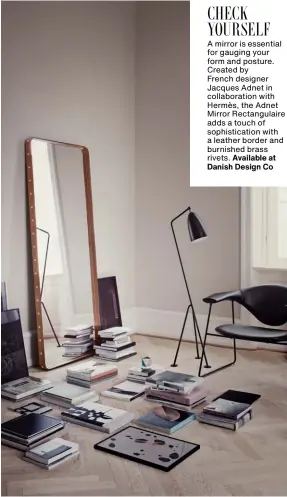  ??  ?? A mirror is essential for gauging your form and posture. Created by
French designer Jacques Adnet in collaborat­ion with Hermès, the Adnet Mirror Rectangula­ire adds a touch of sophistica­tion with a leather border and burnished brass rivets. Available at Danish Design Co