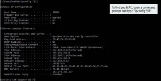  ??  ?? To find you MAC, open a command prompt and type “ipconfig /all”.