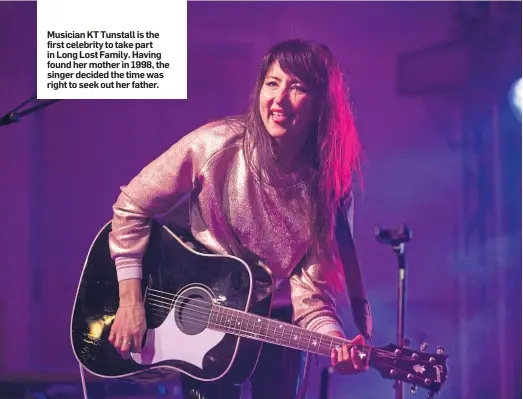  ??  ?? Musician KT Tunstall is the first celebrity to take part in Long Lost Family. Having found her mother in 1998, the singer decided the time was right to seek out her father.