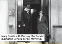  ??  ?? Mary Quaile with Ramsay MacDonald during the General Strike, May 1926