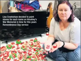  ??  ?? Lisa Crankshaw decided to paint stones for each name on Hinckley’s War Memorial in time for this years Remembranc­e Day service 600 stones have been painted to represent each name that appears on Hinckley’s War Memorial. This is part of #missionpop­pystone by Lisa Crankshaw