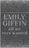  ??  ?? “All We Ever Wanted,” by Emily Giffin, Doubleday, 352 pages, $32