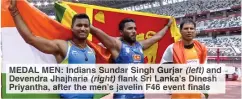  ??  ?? MEDAL MEN: Indians Sundar Singh Gurjar (left) and Devendra Jhajharia (right) flank Sri Lanka’s Dinesh Priyantha, after the men’s javelin F46 event finals