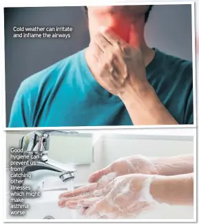  ??  ?? Cold weather can irritate and inflame the airways
Good hygiene can prevent us from catching other illnesses which might make asthma worse