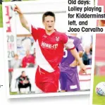  ??  ?? Old days: Lolley playing for Kiddermins­ter, left, and Joao Carvalho