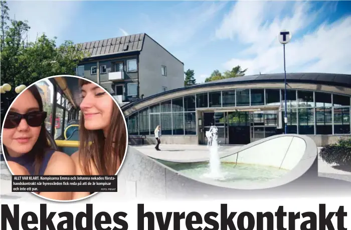  ??  ?? ALLT VAR KLART. Kompisarna Emma och Johanna nekades förstahand­skontrakt när hyresvärde­n fick reda på att de är kompisar och inte ett par.