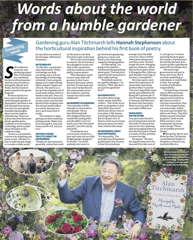  ??  ?? Renowned gardening expert Alan Titchmarch wryly talks garden pests, horticultu­re, and technology , among other
matters, in his new book, Marigolds, Myrtle And Moles.