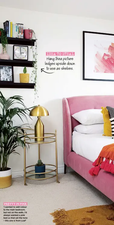  ?? ?? PRETTY IN PINK
IDEA TO STEAL Hang Ikea picture ledges upside down to use as shelves.