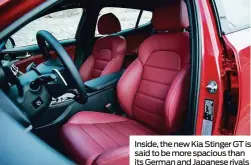  ??  ?? Inside, the new Kia Stinger GT is said to be more spacious than its German and Japanese rivals