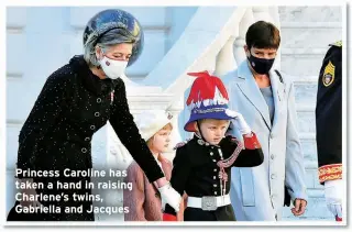  ?? ?? Princess Caroline has taken a hand in raising Charlene’s twins, Gabriella and Jacques