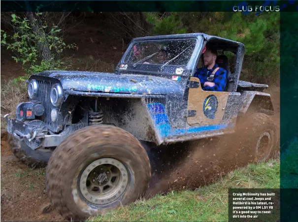  ??  ?? Craig McGinnity has built several cool Jeeps and Hellbird is his latest, repowered by a GM LS1 V8 it’s a good way to roost dirt into the air