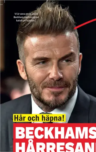  ??  ?? Vi är vana att se David Beckham med en stylad kalufs på hjässan...