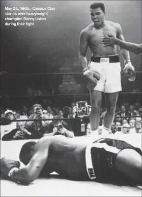  ??  ?? May 25, 1965: Cassius Clay stands over heavyweigh­t champion Sonny Liston during their fight
