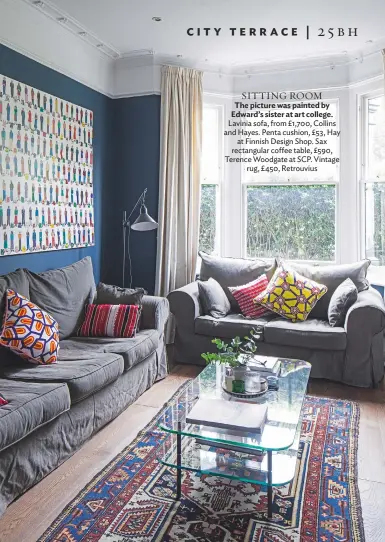  ??  ?? SITTING room The picture was painted by Edward’s sister at art college. Lavinia sofa, from £1,700, Collins and Hayes. penta cushion, £53, Hay at Finnish Design shop. sax rectangula­r coffee table, £590, terence Woodgate at scp. Vintage rug, £ 450,...