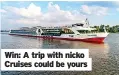  ?? ?? Win: A trip with nicko Cruises could be yours