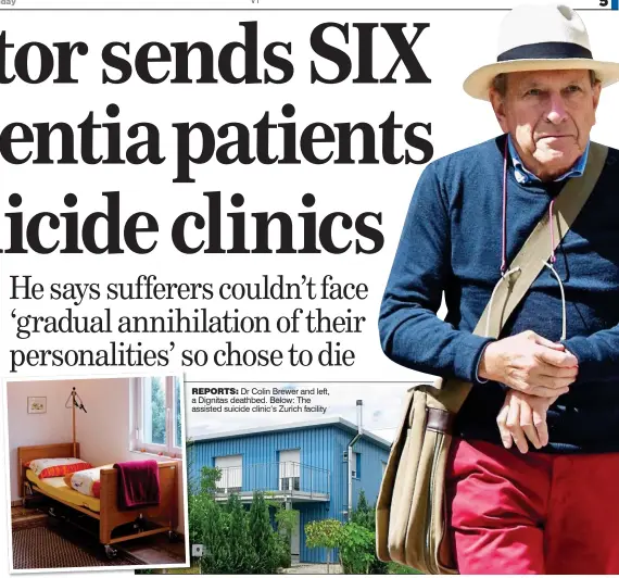  ??  ?? REPORTS: Dr Colin Brewer and left, a Dignitas deathbed. Below: The assisted suicide clinic’s Zurich facility