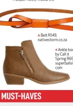  ??  ?? Belt R149, nativestor­m.co.za
Ankle boots by Call it Spring R699, superbalis­t. com