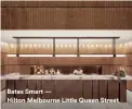  ??  ?? Bates Smart — Hilton Melbourne Little Queen Street