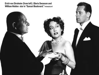  ?? PARAMOUNT ?? Erich von Stroheim (from left), Gloria Swanson and William Holden star in “Sunset Boulevard.”