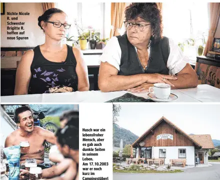  ??  ?? Nichte Nicole R. und Schwester Brigitte R. hoffen auf neue Spuren Husch war ein lebensfroh­er Mensch, aber es gab auch dunkle Seiten in seinem Leben. Am 17.10.2003 war er noch kurz im Campingstü­berl