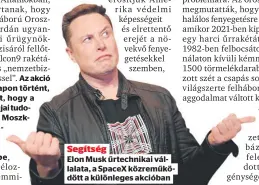  ?? ?? Segítség
Elon Musk űrtechnika­i vállalata, a SpaceX közreműköd­ött a különleges akcióban