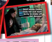  ?? ?? Devil inside: Emma visits her sick mum to try to shake o her demons