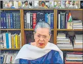  ?? PTI ?? ■
Congress president Sonia Gandhi holds a meeting with party leaders through video conferenci­ng on Wednesday.