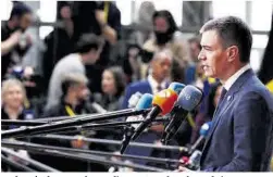  ?? Fernando Calvo / Efe ?? Pedro Sánchez, ante los medios, en Bruselas, el pasado jueves.