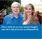  ??  ?? Pierre sê hy en sy vrou, Sandra Vaughn, was nie in sak en as oor sy teëspoed nie.