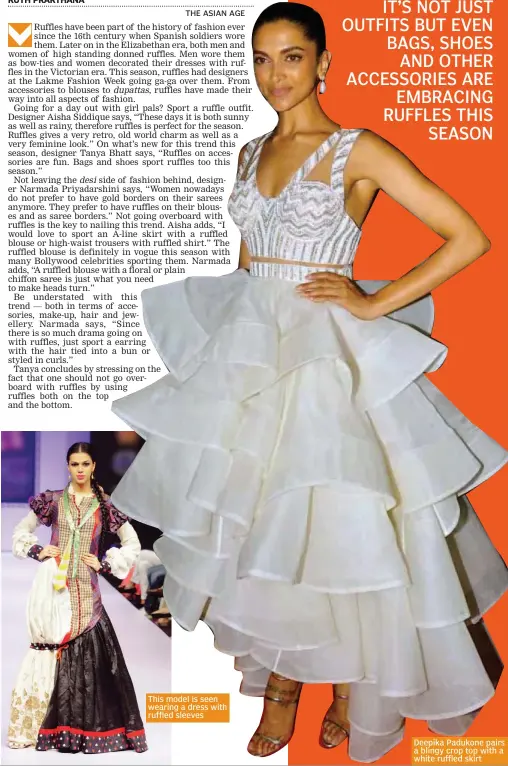  ??  ?? This model is seen wearing a dress with ruffled sleeves Deepika Padukone pairs a blingy crop top with a white ruffled skirt