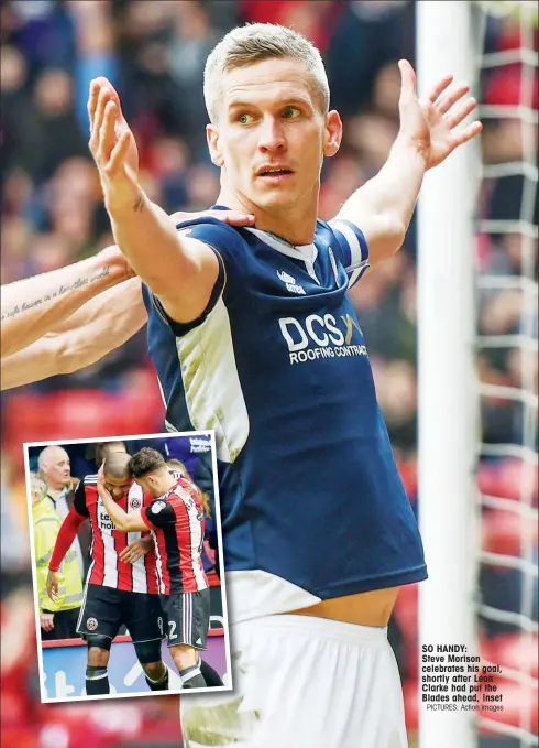  ?? PICTURES: Action Images ?? SO HANDY: Steve Morison celebrates his goal, shortly after Leon Clarke had put the Blades ahead, inset