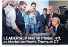  ??  ?? LEADERSLIP May on fringes, left, as Merkel confronts Trump at G7