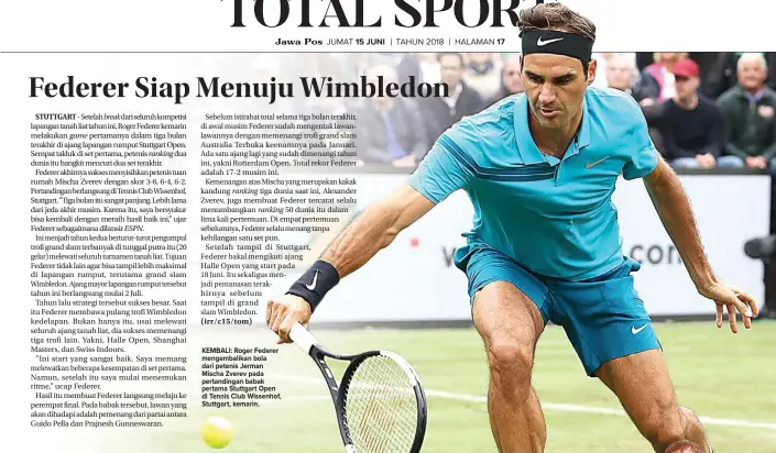  ?? ATP ?? KEMBALI: Roger Federer mengembali­kan bola dari petenis Jerman Mischa Zverev pada pertanding­an babak pertama Stuttgart Open di Tennis Club Wissenhof, Stuttgart, kemarin.